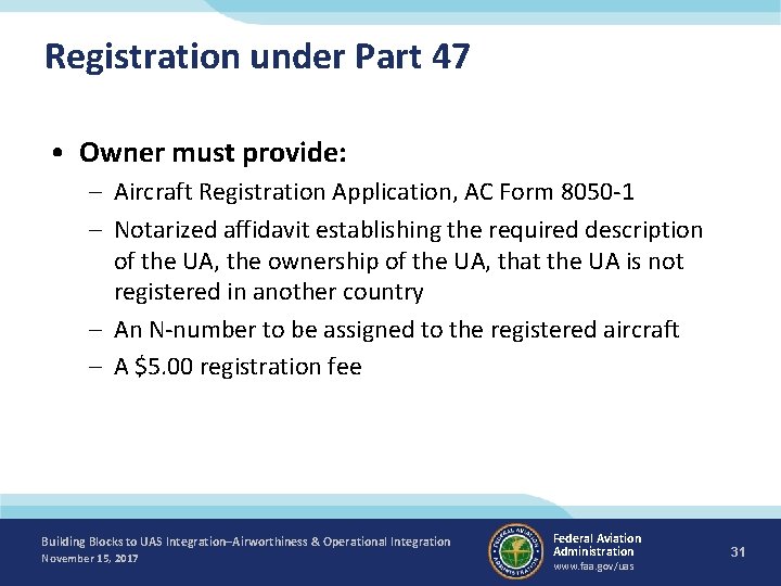 Registration under Part 47 • Owner must provide: – Aircraft Registration Application, AC Form