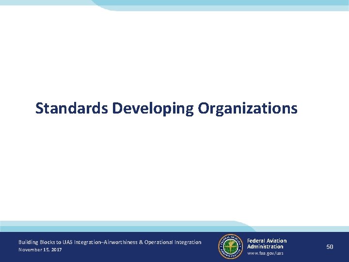Standards Developing Organizations Building Blocks to UAS Integration–Airworthiness & Operational Integration November 15, 2017