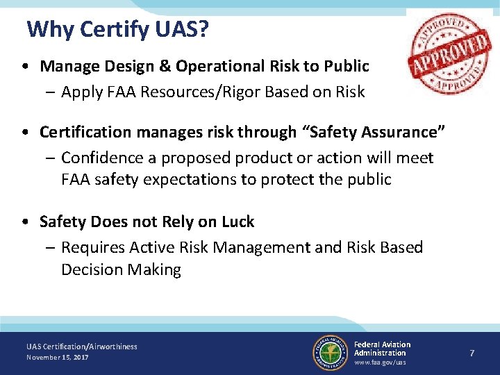 Why Certify UAS? • Manage Design & Operational Risk to Public – Apply FAA