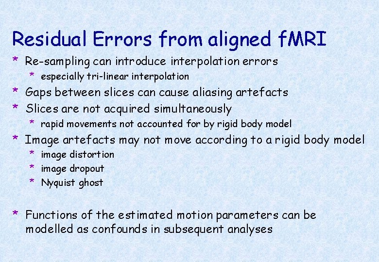 Residual Errors from aligned f. MRI * Re-sampling can introduce interpolation errors * especially