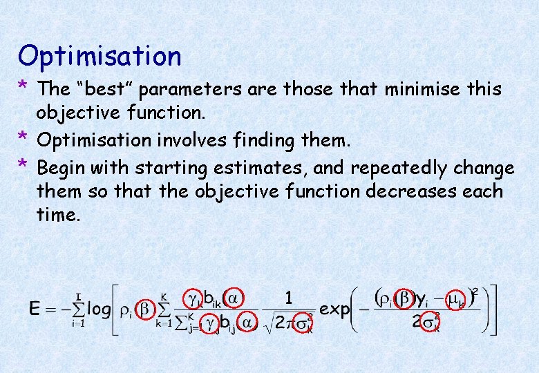 Optimisation * The “best” parameters are those that minimise this objective function. * Optimisation