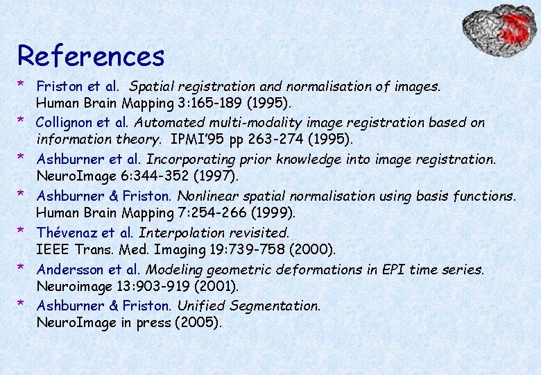 References * Friston et al. Spatial registration and normalisation of images. Human Brain Mapping