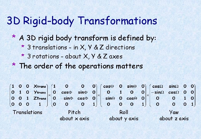 3 D Rigid-body Transformations * A 3 D rigid body transform is defined by: