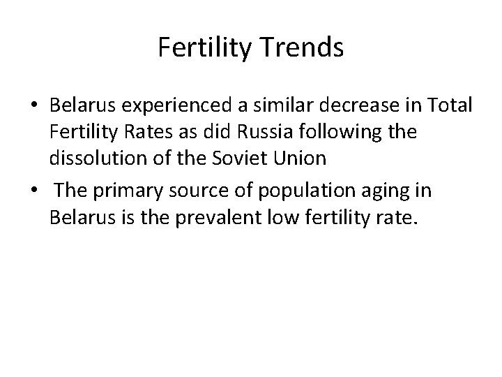 Fertility Trends • Belarus experienced a similar decrease in Total Fertility Rates as did