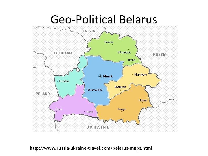 Geo-Political Belarus http: //www. russia-ukraine-travel. com/belarus-maps. html 