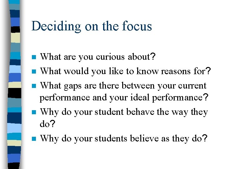 Deciding on the focus n n n What are you curious about? What would