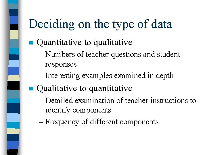 Deciding on the type of data n Quantitative to qualitative – Numbers of teacher