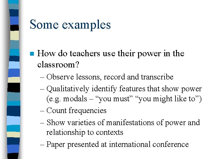 Some examples n How do teachers use their power in the classroom? – Observe