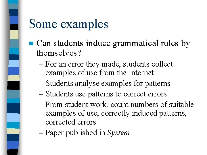 Some examples n Can students induce grammatical rules by themselves? – For an error
