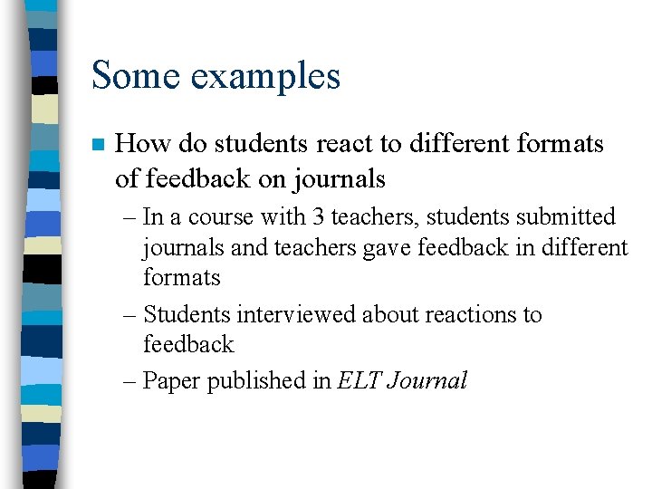 Some examples n How do students react to different formats of feedback on journals