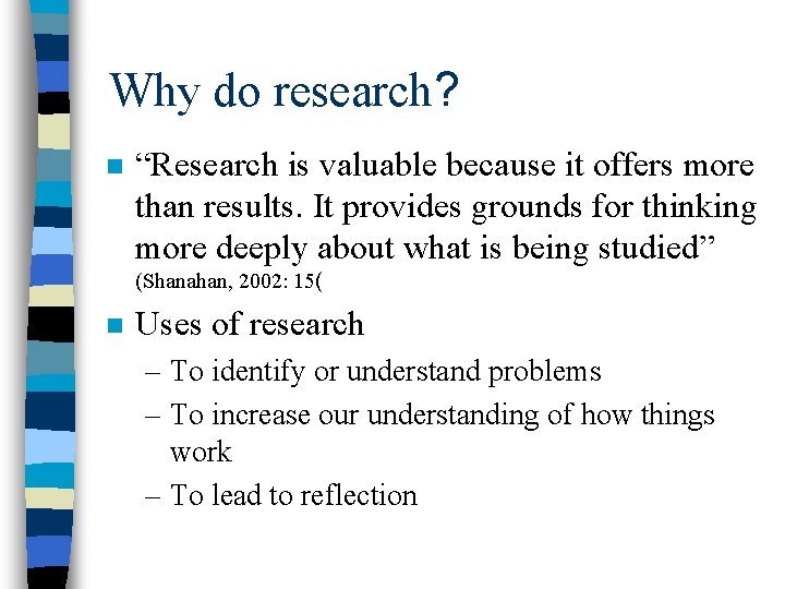 Why do research? n “Research is valuable because it offers more than results. It