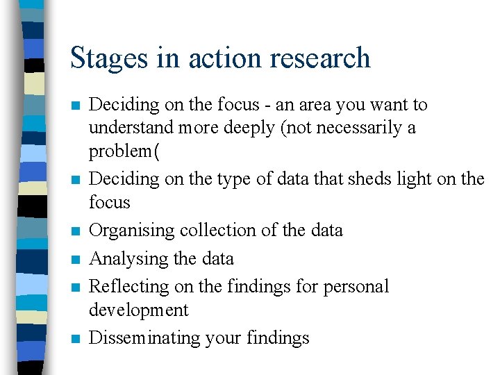 Stages in action research n n n Deciding on the focus - an area