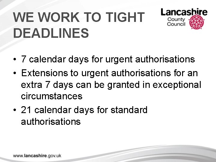 WE WORK TO TIGHT DEADLINES • 7 calendar days for urgent authorisations • Extensions
