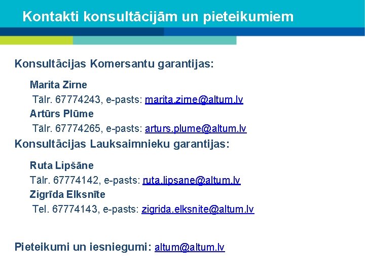 Kontakti konsultācijām un pieteikumiem Konsultācijas Komersantu garantijas: Marita Zirne Tālr. 67774243, e-pasts: marita. zirne@altum.