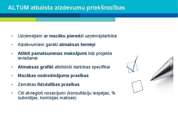 ALTUM atbalsta aizdevumu priekšrocības • Uzņēmējiem ar mazāku pieredzi uzņēmējdarbībā • Aizdevumiem garāki atmaksas