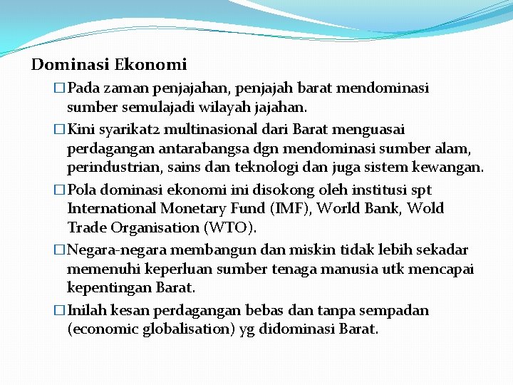 Dominasi Ekonomi �Pada zaman penjajahan, penjajah barat mendominasi sumber semulajadi wilayah jajahan. �Kini syarikat