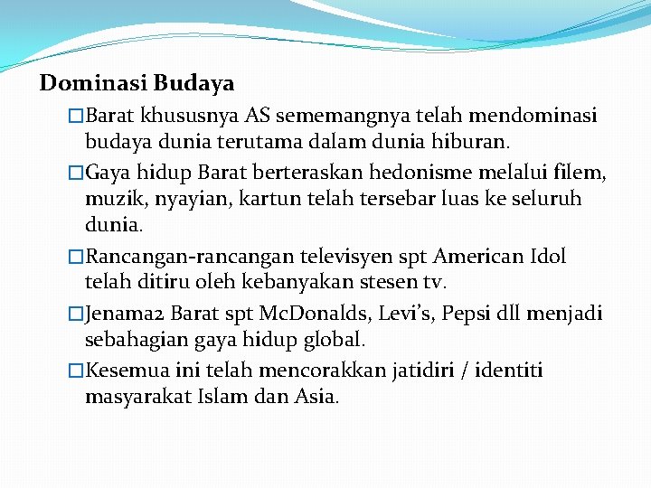 Dominasi Budaya �Barat khususnya AS sememangnya telah mendominasi budaya dunia terutama dalam dunia hiburan.