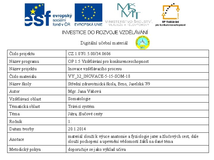Digitální učební materiál Číslo projektu CZ. 1. 07/1. 5. 00/34. 0606 Název programu OP