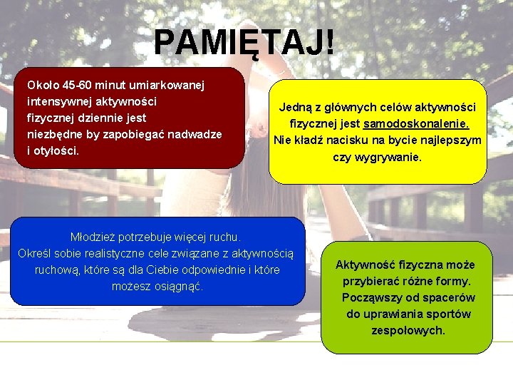 PAMIĘTAJ! Około 45 -60 minut umiarkowanej intensywnej aktywności fizycznej dziennie jest niezbędne by zapobiegać PAMIĘTAJ! Około 45 -60 minut umiarkowanej intensywnej aktywności fizycznej dziennie jest niezbędne by zapobiegać