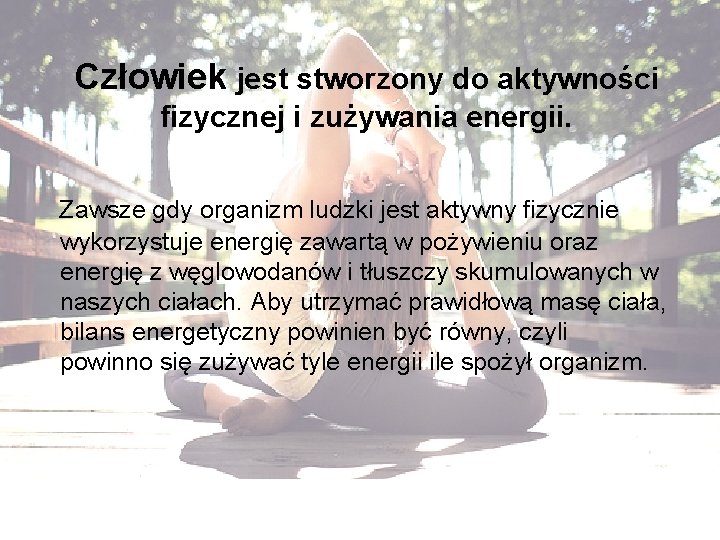 Człowiek jest stworzony do aktywności fizycznej i zużywania energii. Zawsze gdy organizm ludzki jest Człowiek jest stworzony do aktywności fizycznej i zużywania energii. Zawsze gdy organizm ludzki jest