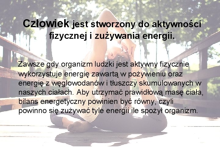 Człowiek jest stworzony do aktywności fizycznej i zużywania energii. Zawsze gdy organizm ludzki jest