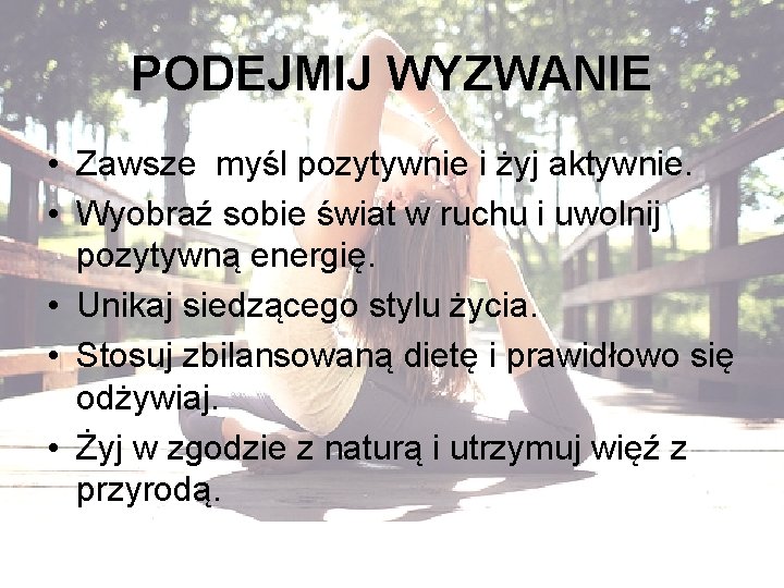 PODEJMIJ WYZWANIE • Zawsze myśl pozytywnie i żyj aktywnie. • Wyobraź sobie świat w PODEJMIJ WYZWANIE • Zawsze myśl pozytywnie i żyj aktywnie. • Wyobraź sobie świat w