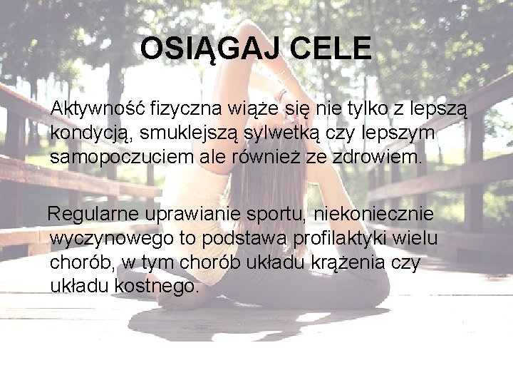 OSIĄGAJ CELE Aktywność fizyczna wiąże się nie tylko z lepszą kondycją, smuklejszą sylwetką czy