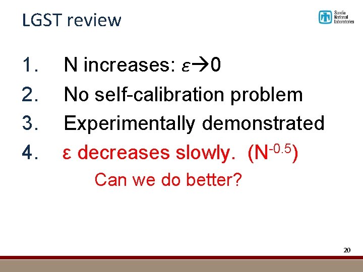 LGST review 1. N increases: ε 0 2. No self-calibration problem 3. Experimentally demonstrated