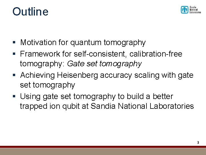 Outline § Motivation for quantum tomography § Framework for self-consistent, calibration-free tomography: Gate set