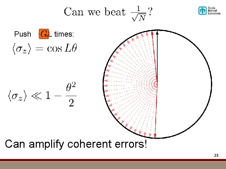 Push L times: Can amplify coherent errors! 23 
