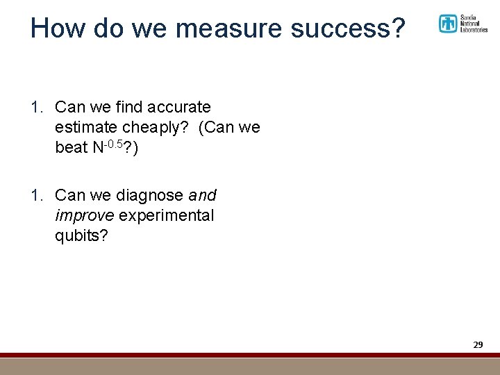 How do we measure success? 1. Can we find accurate estimate cheaply? (Can we