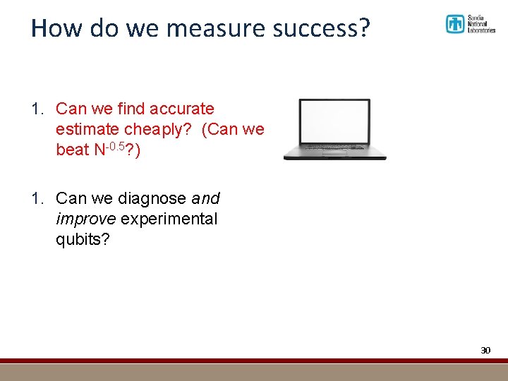 How do we measure success? 1. Can we find accurate estimate cheaply? (Can we