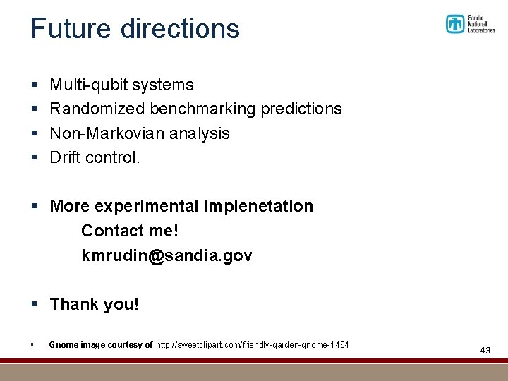 Future directions § § Multi-qubit systems Randomized benchmarking predictions Non-Markovian analysis Drift control. §