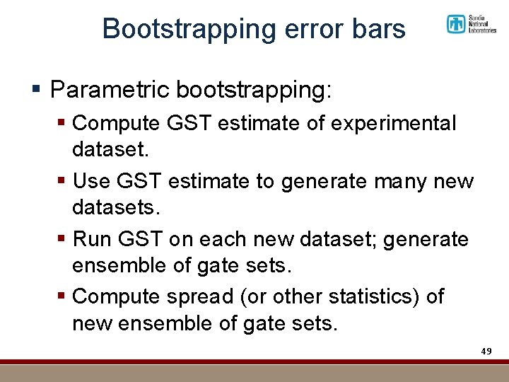 Bootstrapping error bars § Parametric bootstrapping: § Compute GST estimate of experimental dataset. §