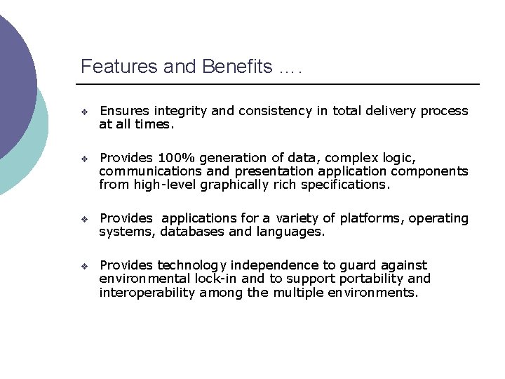 Features and Benefits …. v Ensures integrity and consistency in total delivery process at