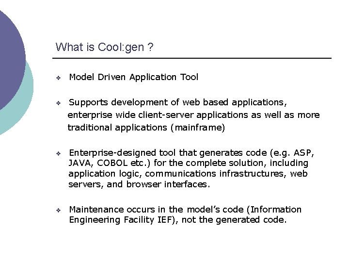 What is Cool: gen ? v Model Driven Application Tool v Supports development of