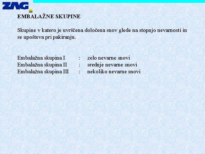 EMBALAŽNE SKUPINE Skupine v katero je uvrščena določena snov glede na stopnjo nevarnosti in