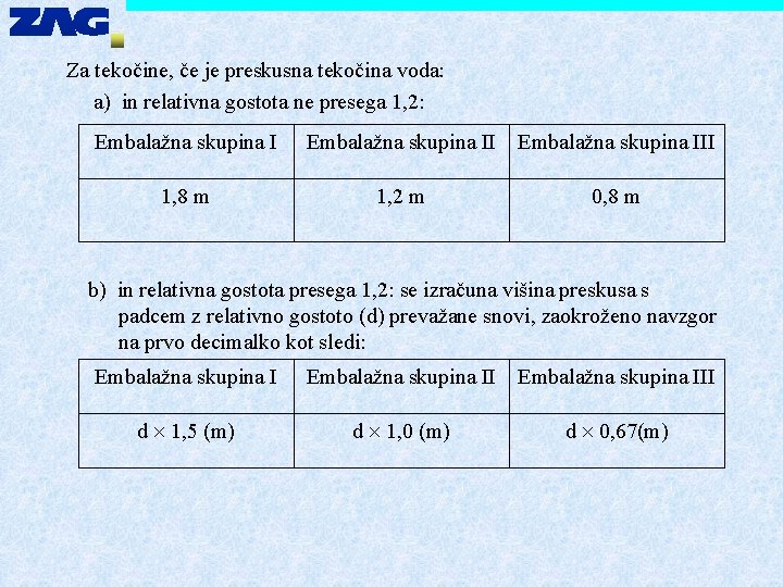 Za tekočine, če je preskusna tekočina voda: a) in relativna gostota ne presega 1,