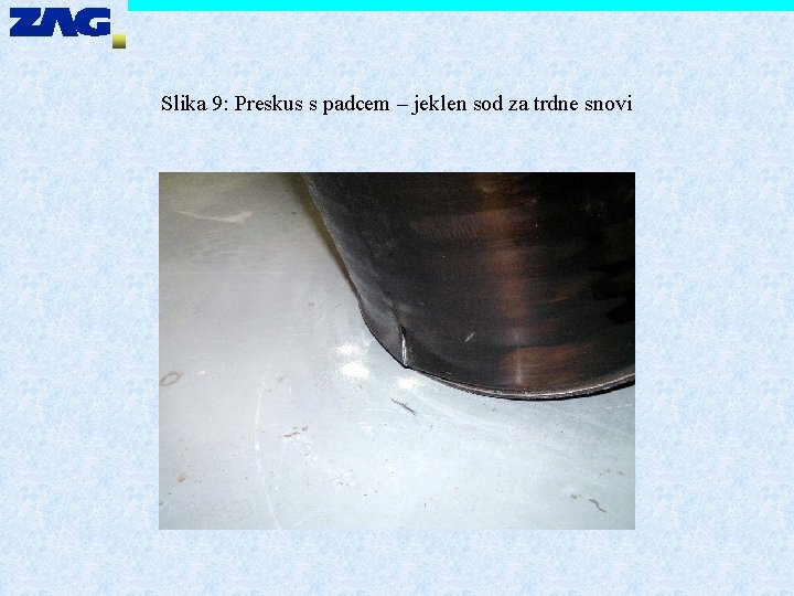 Slika 9: Preskus s padcem – jeklen sod za trdne snovi 