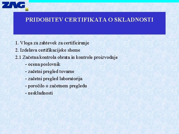 PRIDOBITEV CERTIFIKATA O SKLADNOSTI 1. Vloga za zahtevek za certificiranje 2. Izdelava certifikacijske sheme
