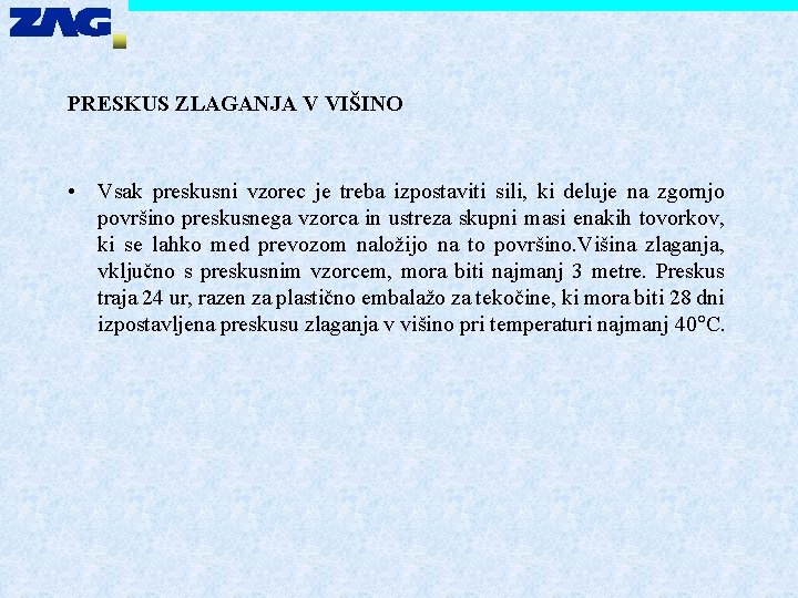 PRESKUS ZLAGANJA V VIŠINO • Vsak preskusni vzorec je treba izpostaviti sili, ki deluje