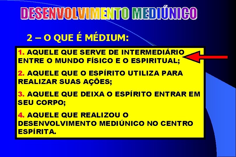 2 2 – O QUE É MÉDIUM: 1. AQUELE QUE SERVE DE INTERMEDIÁRIO ENTRE