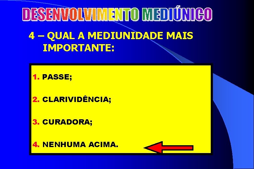 2 4 – QUAL A MEDIUNIDADE MAIS IMPORTANTE: 1. PASSE; 2. CLARIVIDÊNCIA; 3. CURADORA;