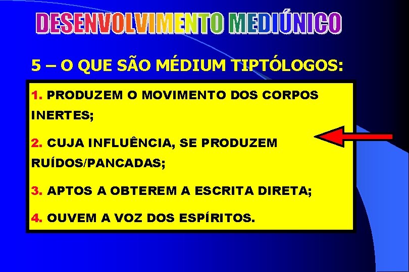 2 5 – O QUE SÃO MÉDIUM TIPTÓLOGOS: 1. PRODUZEM O MOVIMENTO DOS CORPOS