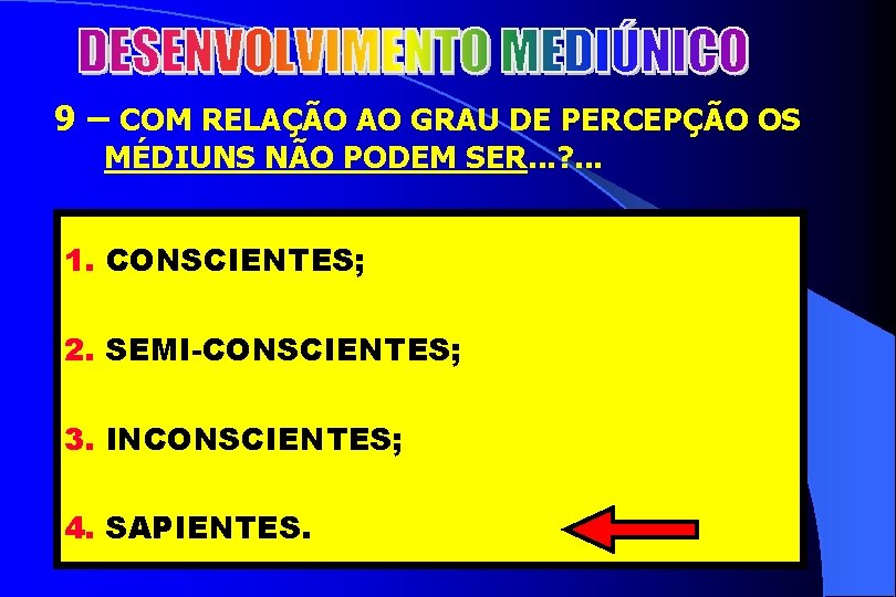 2 9 – COM RELAÇÃO AO GRAU DE PERCEPÇÃO OS MÉDIUNS NÃO PODEM SER.