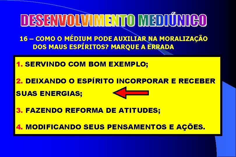 2 16 – COMO O MÉDIUM PODE AUXILIAR NA MORALIZAÇÃO DOS MAUS ESPÍRITOS? MARQUE