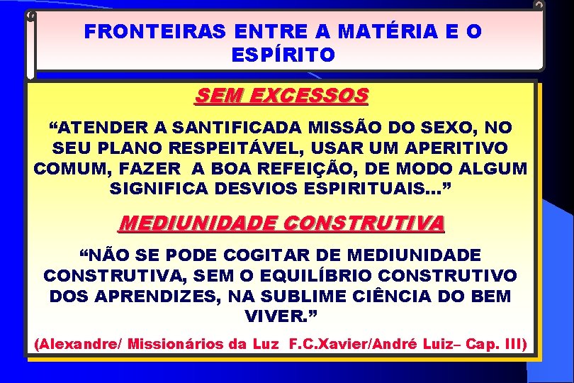 FRONTEIRAS ENTRE A MATÉRIA E O ESPÍRITO SEM EXCESSOS “ATENDER A SANTIFICADA MISSÃO DO