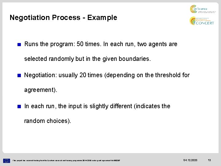 Negotiation Process - Example Runs the program: 50 times. In each run, two agents