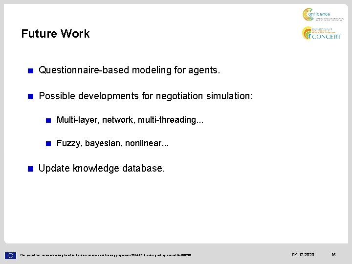 Future Work Questionnaire-based modeling for agents. Possible developments for negotiation simulation: Multi-layer, network, multi-threading.