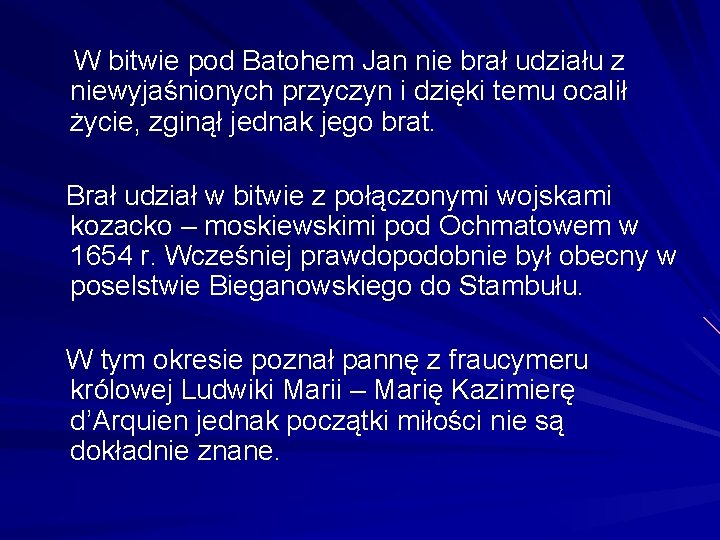  W bitwie pod Batohem Jan nie brał udziału z niewyjaśnionych przyczyn i dzięki